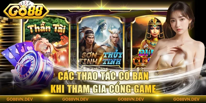 Các thao tác cơ bản khi tham gia cổng game