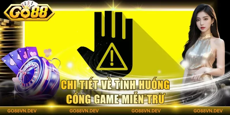 Chi tiết về tình huống cổng game miễn trừ