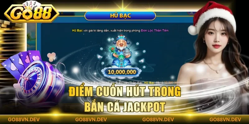 Điểm cuốn hút trong bắn cá jackpot