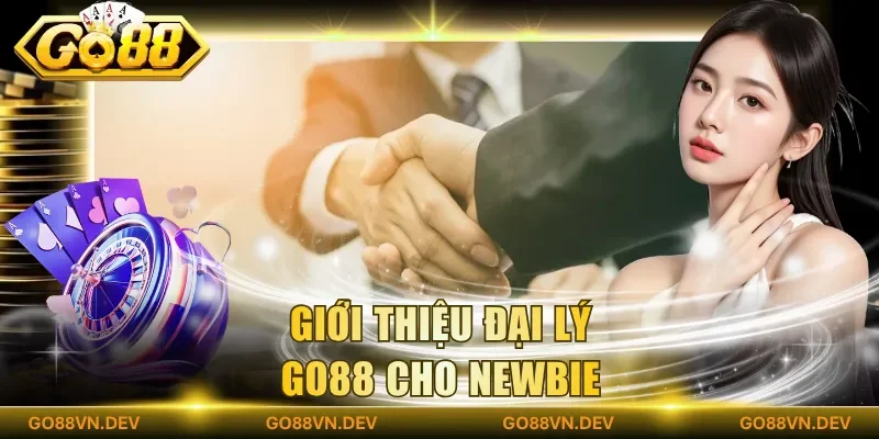 Giới thiệu đại lý Go88 cho newbie