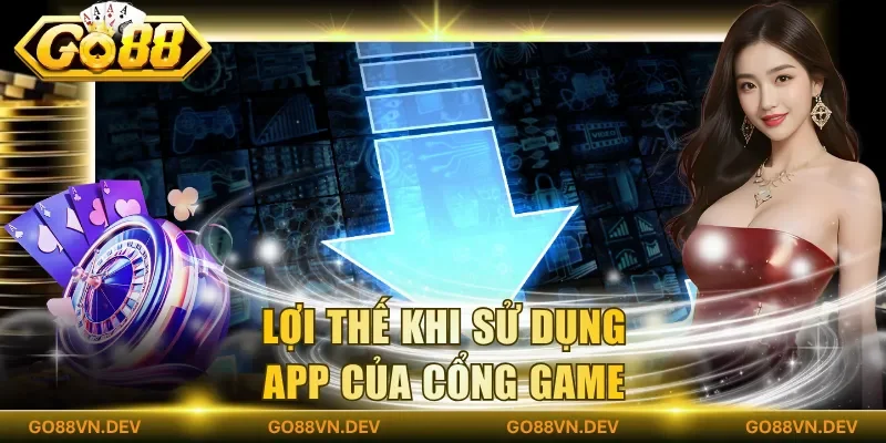 Lợi thế khi sử dụng app của cổng game